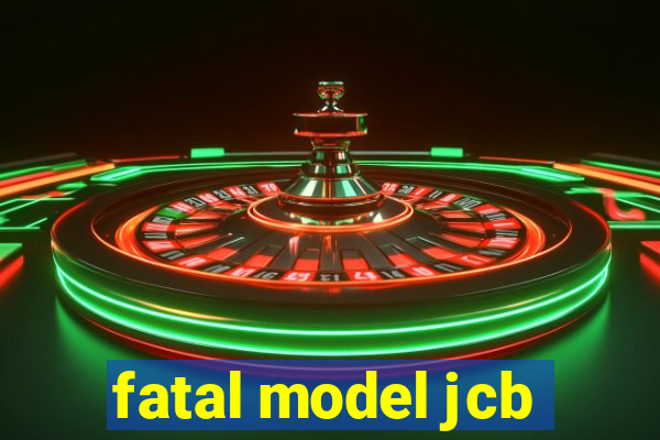 fatal model jcb